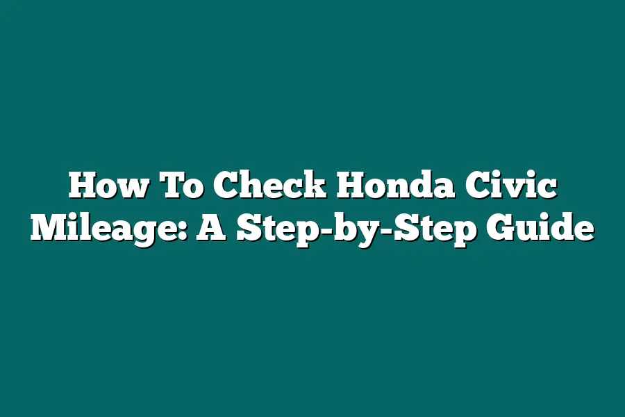 How To Check Honda Civic Mileage: A Step-by-Step Guide