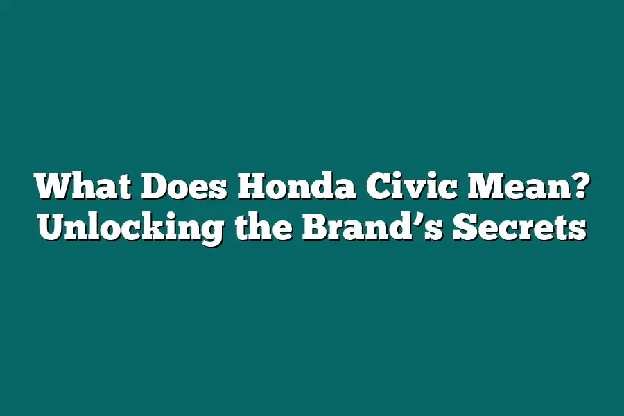 What Does Honda Civic Mean? Unlocking the Brand’s Secrets