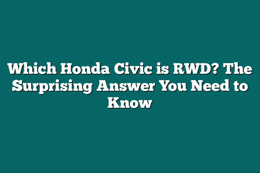 Which Honda Civic is RWD? The Surprising Answer You Need to Know