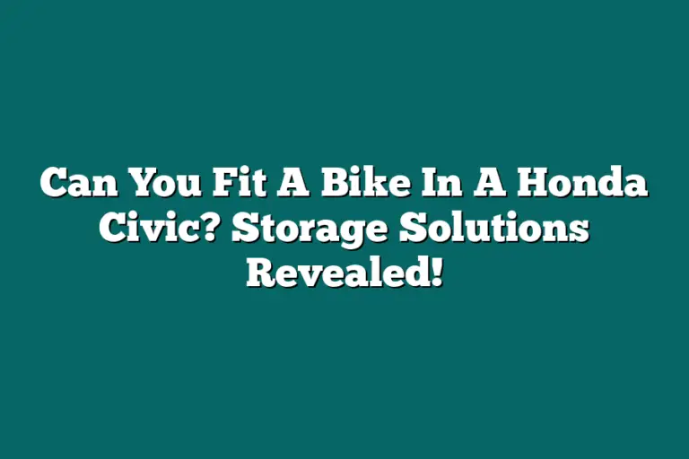 Can You Fit A Bike In A Honda Civic? Storage Solutions Revealed