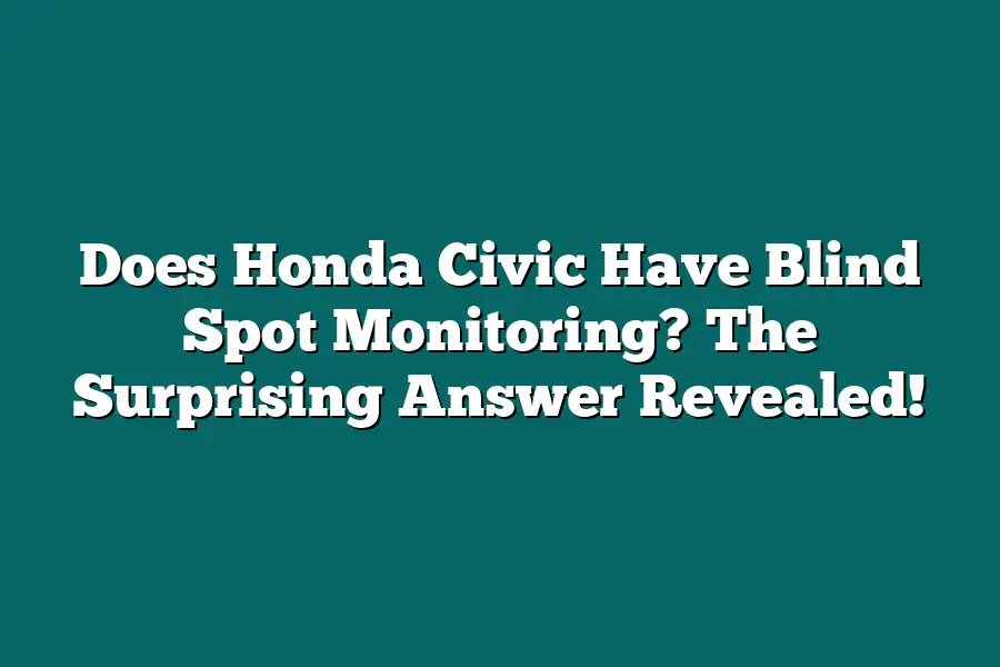 Does Honda Civic Have Blind Spot Monitoring? The Surprising Answer Revealed!