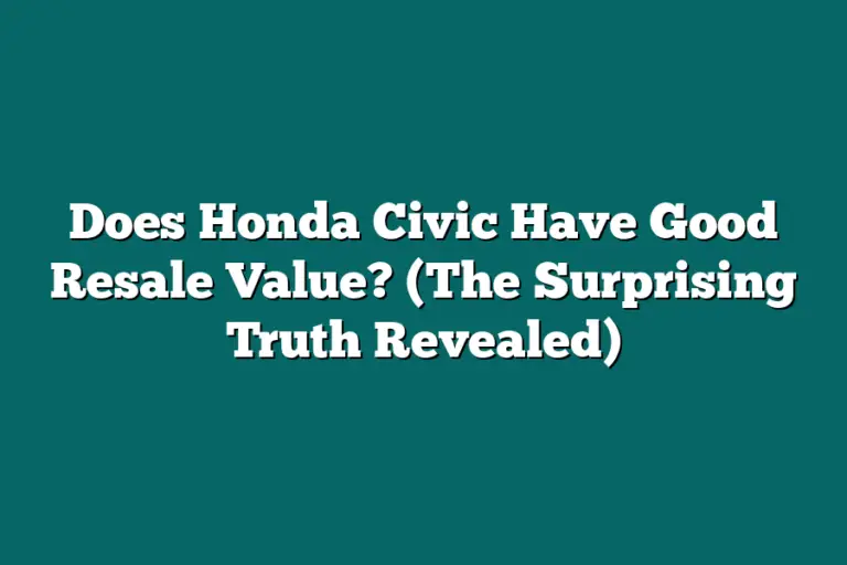 Does Honda Civic Have Good Resale Value? (The Surprising Truth Revealed