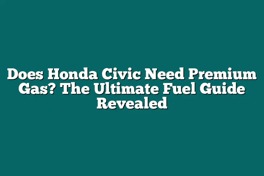 Does Honda Civic Need Premium Gas? The Ultimate Fuel Guide Revealed