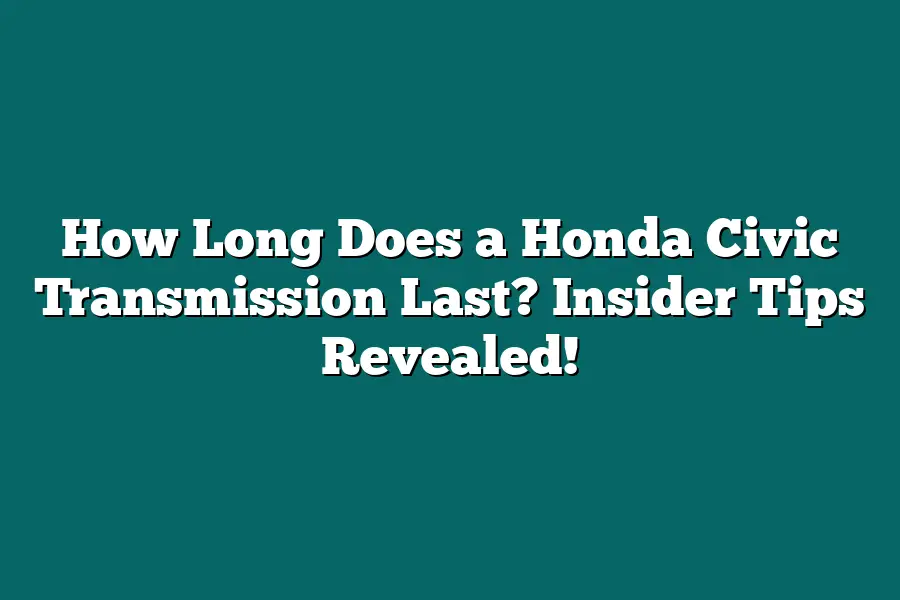 How Long Does a Honda Civic Transmission Last? Insider Tips Revealed!