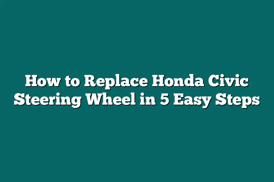 How to Replace Honda Civic Steering Wheel in 5 Easy Steps