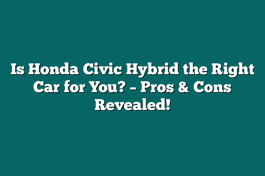 Is Honda Civic Hybrid the Right Car for You? – Pros & Cons Revealed!