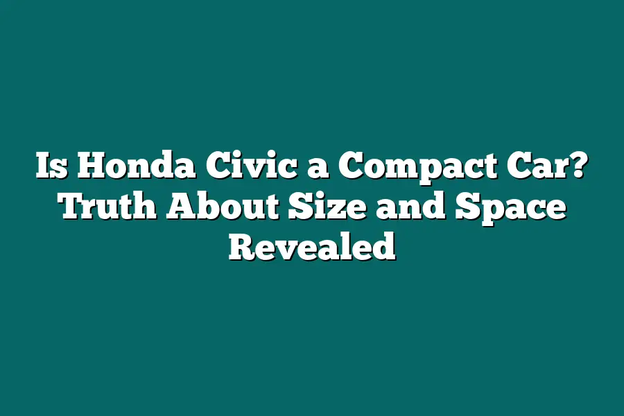 Is Honda Civic a Compact Car? Truth About Size and Space Revealed