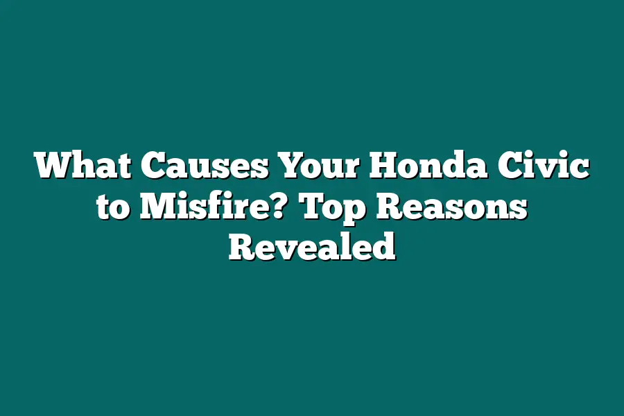 What Causes Your Honda Civic to Misfire? Top Reasons Revealed