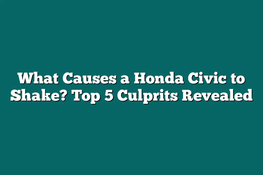 What Causes a Honda Civic to Shake? Top 5 Culprits Revealed