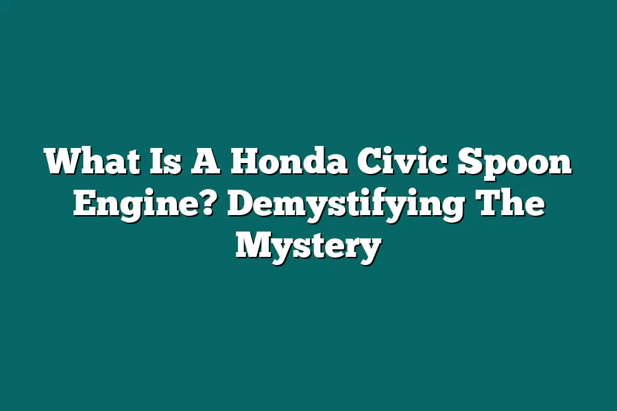 What Is A Honda Civic Spoon Engine? Demystifying The Mystery