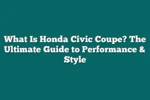 What Is Honda Civic Coupe? The Ultimate Guide to Performance & Style