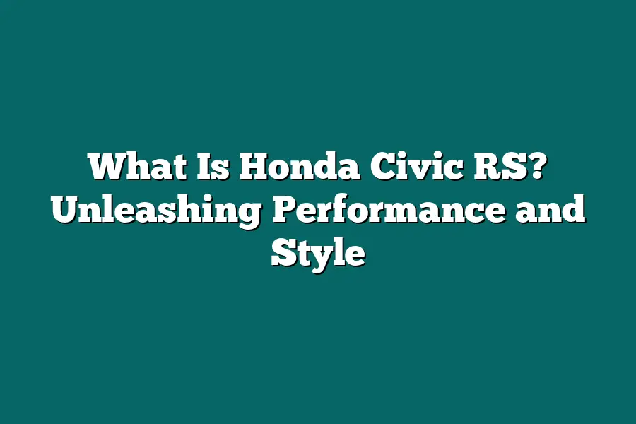 What Is Honda Civic RS? Unleashing Performance and Style