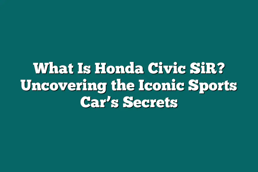 What Is Honda Civic SiR? Uncovering the Iconic Sports Car’s Secrets