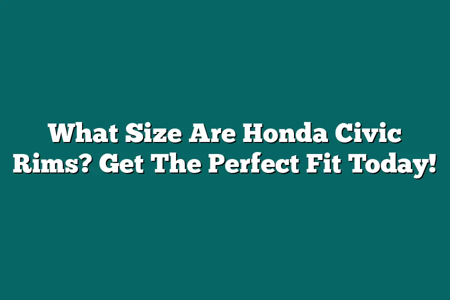 What Size Are Honda Civic Rims? Get The Perfect Fit Today!