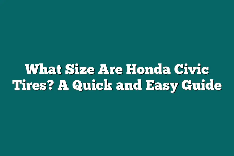 What Size Are Honda Civic Tires? A Quick and Easy Guide