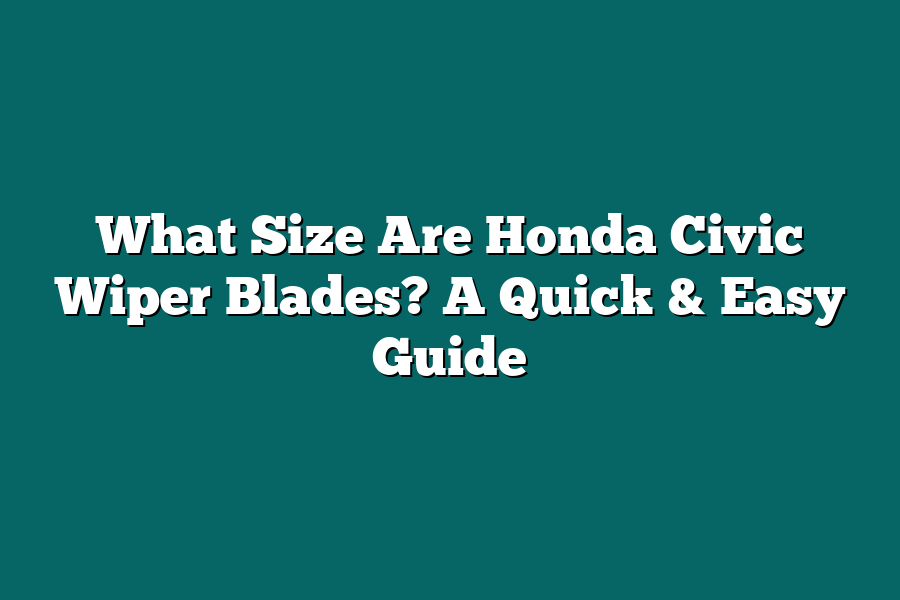 What Size Are Honda Civic Wiper Blades? A Quick & Easy Guide