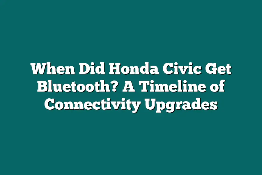 When Did Honda Civic Get Bluetooth? A Timeline of Connectivity Upgrades