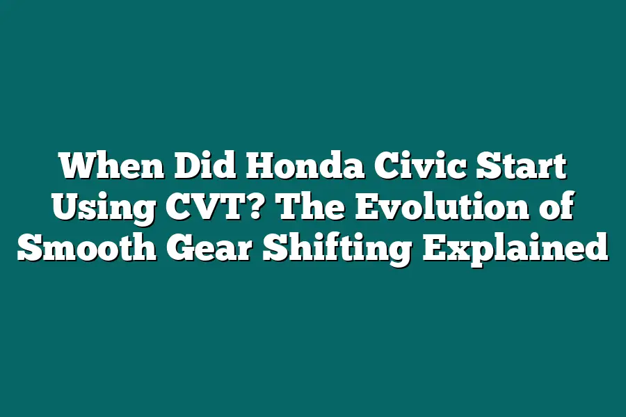 When Did Honda Civic Start Using CVT? The Evolution of Smooth Gear Shifting Explained