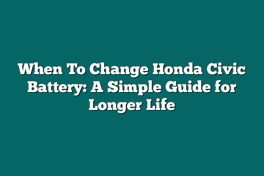 When To Change Honda Civic Battery: A Simple Guide for Longer Life