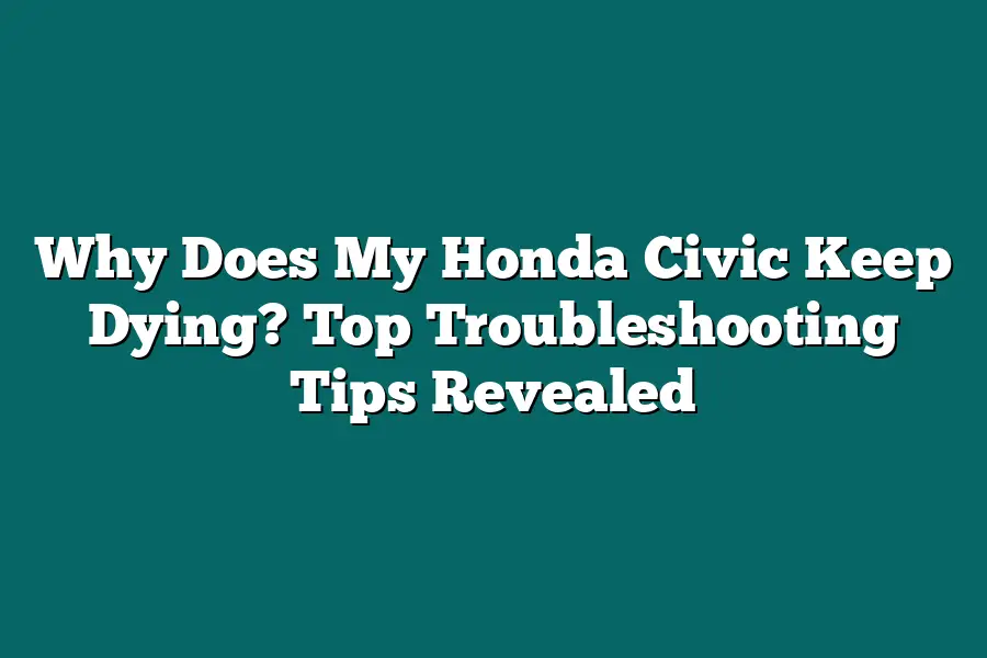 Why Does My Honda Civic Keep Dying? Top Troubleshooting Tips Revealed