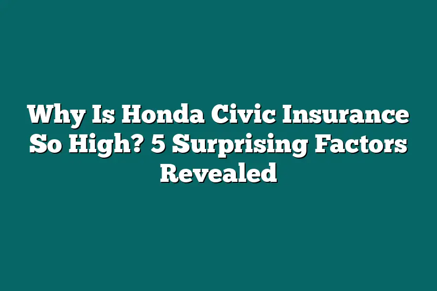 Why Is Honda Civic Insurance So High? 5 Surprising Factors Revealed