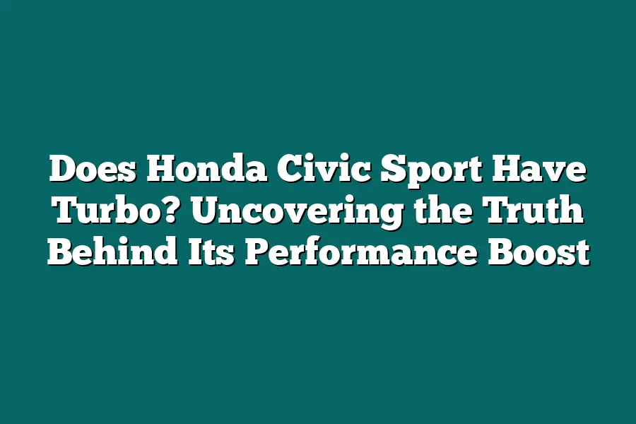 Does Honda Civic Sport Have Turbo? Uncovering the Truth Behind Its Performance Boost