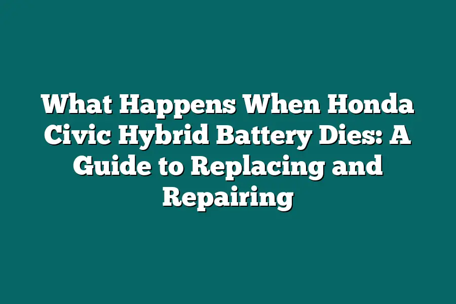 What Happens When Honda Civic Hybrid Battery Dies: A Guide to Replacing and Repairing